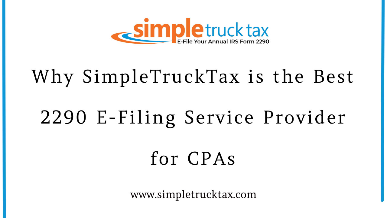 Why SimpleTruckTax is the Best 2290 E-Filing Service Provider for CPAs Why SimpleTruckTax is the Best 2290 E-Filing Service Provider for CPAs